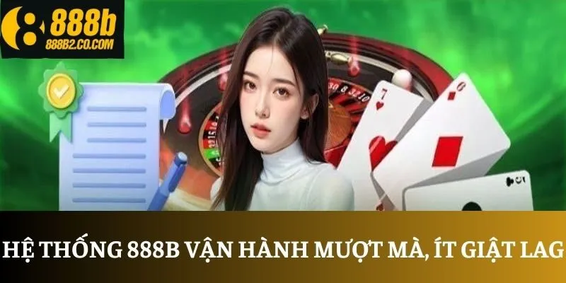 Hệ thống 888B vận hành mượt mà, ít giật lag