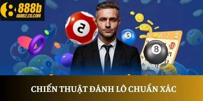 Chiến thuật đánh lô chuẩn xác