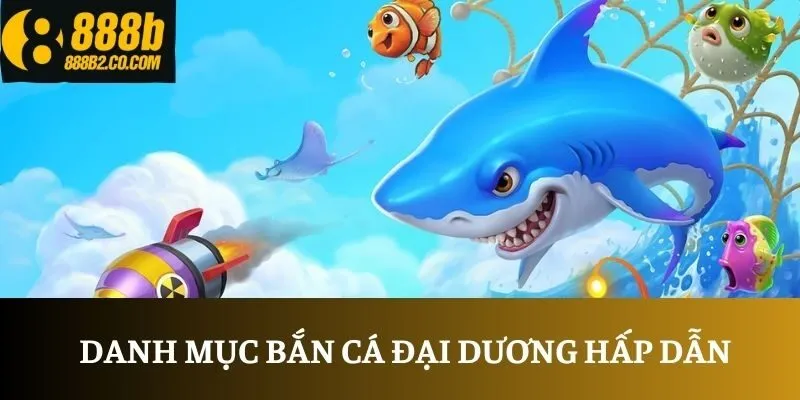 Danh mục bắn cá đại dương hấp dẫn