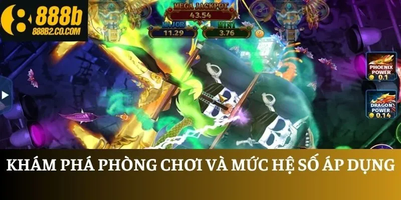 Khám phá phòng chơi và mức hệ số áp dụng