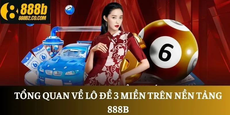 Tổng quan về lô đề 3 miền trên nền tảng 888B